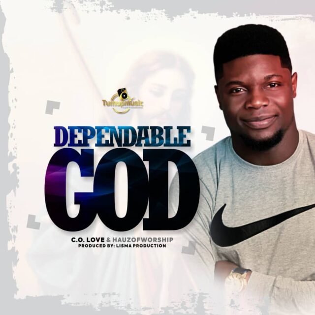 C.O Love Ft. Hauz Of Worship - Dependable God
