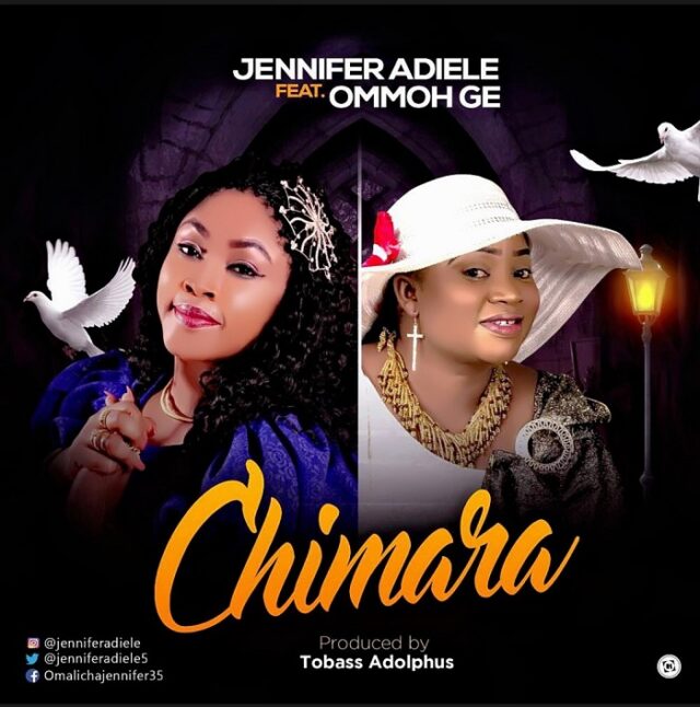 Jennifer Adiele - Chimara Ft Ommoh Ge