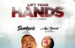 LYRICS + MP3: Lift Your Hands Samkaris Feat. Ayo Vincent Samkaris Ft. Ayo Vincent - Lift Your Hands
