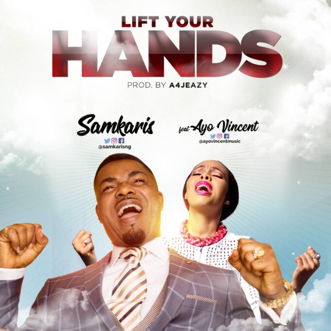 LYRICS + MP3: Lift Your Hands Samkaris Feat. Ayo Vincent Samkaris Ft. Ayo Vincent - Lift Your Hands