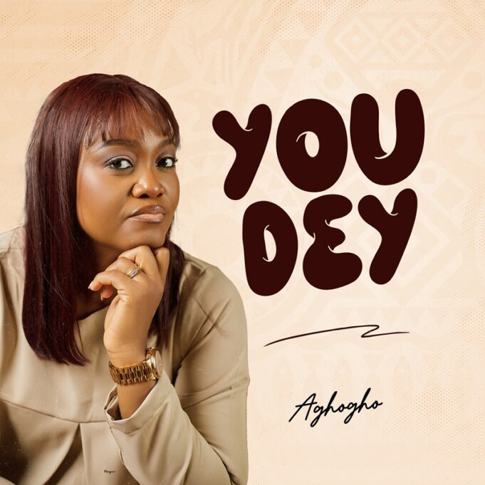 Music: Aghogho – You Dey Aghogho You Dey gospel song cover artwork promoting faith and worship music release