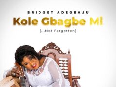 Bridget Adegbaju Kole Gbagbemi – New Gospel Song & Video of Hope and Faith