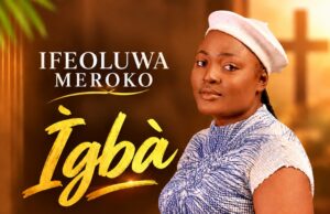 New Music + Music Video: IGBA by Ifeoluwa Meroko